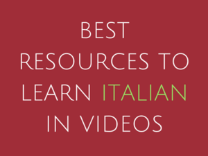 Best Resources to Learn Italian in Videos
